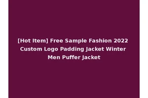 [Hot Item] Free Sample Fashion 2022 Custom Logo Padding Jacket Winter Men Puffer Jacket