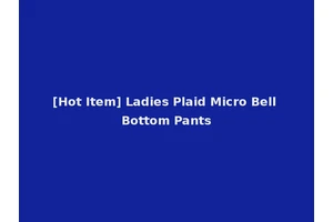 [Hot Item] Ladies Plaid Micro Bell Bottom Pants
