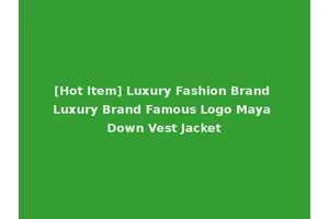 [Hot Item] Luxury Fashion Brand Luxury Brand Famous Logo Maya Down Vest Jacket
