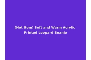 [Hot Item] Soft and Warm Acrylic Printed Leopard Beanie