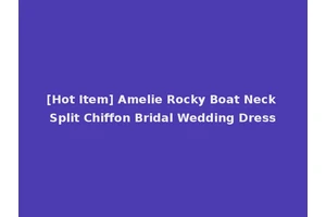 [Hot Item] Amelie Rocky Boat Neck Split Chiffon Bridal Wedding Dress