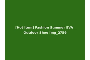 [Hot Item] Fashion Summer EVA Outdoor Shoe Img_2756