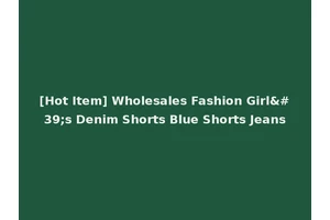 [Hot Item] Wholesales Fashion Girl's Denim Shorts Blue Shorts Jeans