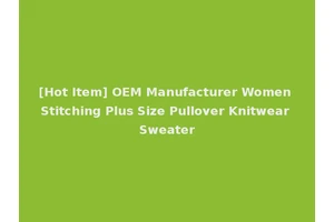 [Hot Item] OEM Manufacturer Women Stitching Plus Size Pullover Knitwear Sweater