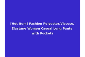 [Hot Item] Fashion Polyester/Viscose/Elastane Women Casual Long Pants with Pockets