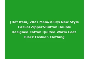 [Hot Item] 2021 Men's New Style Casual Zipper&Button Double Designed Cotton Quilted Warm Coat Black Fashion Clothing