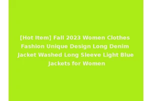 [Hot Item] Fall 2023 Women Clothes Fashion Unique Design Long Denim Jacket Washed Long Sleeve Light Blue Jackets for Women