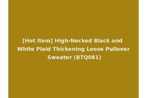 [Hot Item] High-Necked Black and White Plaid Thickening Loose Pullover Sweater (BTQ081)