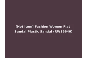 [Hot Item] Fashion Women Flat Sandal Plastic Sandal (RW16646)