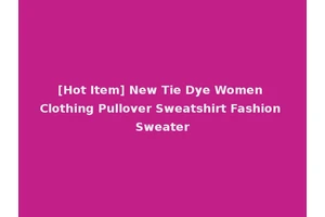 [Hot Item] New Tie Dye Women Clothing Pullover Sweatshirt Fashion Sweater