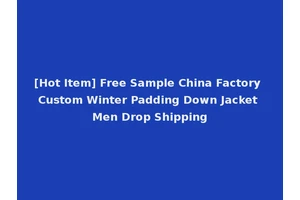 [Hot Item] Free Sample China Factory Custom Winter Padding Down Jacket Men Drop Shipping