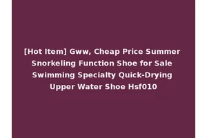 [Hot Item] Gww, Cheap Price Summer Snorkeling Function Shoe for Sale Swimming Specialty Quick-Drying Upper Water Shoe Hsf010
