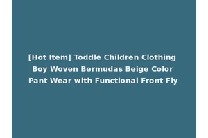 [Hot Item] Toddle Children Clothing Boy Woven Bermudas Beige Color Pant Wear with Functional Front Fly