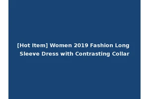 [Hot Item] Women 2019 Fashion Long Sleeve Dress with Contrasting Collar