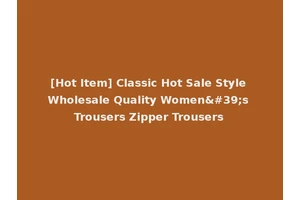 [Hot Item] Classic Hot Sale Style Wholesale Quality Women's Trousers Zipper Trousers