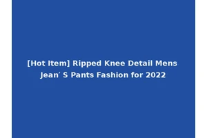 [Hot Item] Ripped Knee Detail Mens Jean′ S Pants Fashion for 2022
