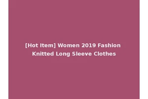 [Hot Item] Women 2019 Fashion Knitted Long Sleeve Clothes