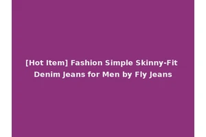 [Hot Item] Fashion Simple Skinny-Fit Denim Jeans for Men by Fly Jeans