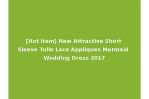 [Hot Item] New Attractive Short Sleeve Tulle Lace Appliques Mermaid Wedding Dress 2017