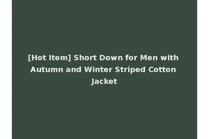 [Hot Item] Short Down for Men with Autumn and Winter Striped Cotton Jacket