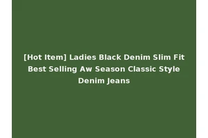 [Hot Item] Ladies Black Denim Slim Fit Best Selling Aw Season Classic Style Denim Jeans