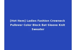 [Hot Item] Ladies Fashion Crewneck Pullover Color Block Bat Sleeve Knit Sweater