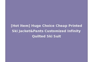 [Hot Item] Huge Choice Cheap Printed Ski Jacket&Pants Customized Infinity Quilted Ski Suit