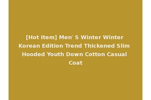 [Hot Item] Men′ S Winter Winter Korean Edition Trend Thickened Slim Hooded Youth Down Cotton Casual Coat