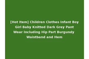 [Hot Item] Children Clothes Infant Boy Girl Baby Knitted Dark Grey Pant Wear Including Hip Part Burgundy Waistband and Hem