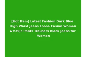 [Hot Item] Latest Fashion Dark Blue High Waist Jeans Loose Casual Women's Pants Trousers Black Jeans for Women