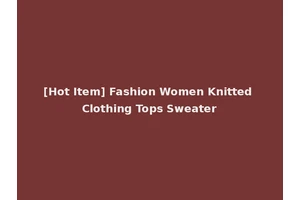 [Hot Item] Fashion Women Knitted Clothing Tops Sweater