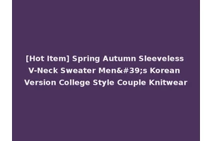 [Hot Item] Spring Autumn Sleeveless V-Neck Sweater Men's Korean Version College Style Couple Knitwear