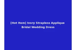 [Hot Item] Ivory Strapless Applique Bridal Wedding Dress