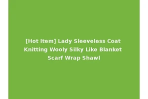 [Hot Item] Lady Sleeveless Coat Knitting Wooly Silky Like Blanket Scarf Wrap Shawl