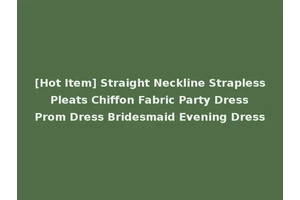 [Hot Item] Straight Neckline Strapless Pleats Chiffon Fabric Party Dress Prom Dress Bridesmaid Evening Dress