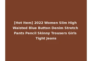 [Hot Item] 2022 Women Slim High Waisted Blue Button Denim Stretch Pants Pencil Skinny Trousers Girls Tight Jeans