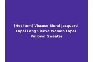 [Hot Item] Viscose Blend Jacquard Lapel Long Sleeve Women Lapel Pullover Sweater