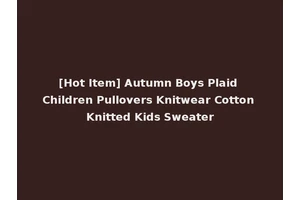 [Hot Item] Autumn Boys Plaid Children Pullovers Knitwear Cotton Knitted Kids Sweater