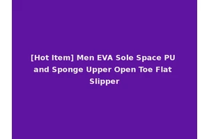 [Hot Item] Men EVA Sole Space PU and Sponge Upper Open Toe Flat Slipper