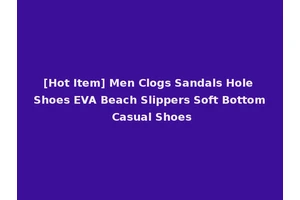 [Hot Item] Men Clogs Sandals Hole Shoes EVA Beach Slippers Soft Bottom Casual Shoes