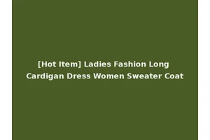 [Hot Item] Ladies Fashion Long Cardigan Dress Women Sweater Coat