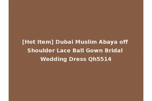 [Hot Item] Dubai Muslim Abaya off Shoulder Lace Ball Gown Bridal Wedding Dress Qh5514