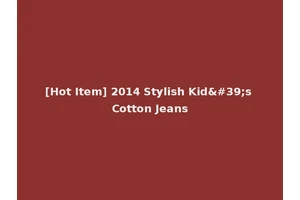 [Hot Item] 2014 Stylish Kid's Cotton Jeans