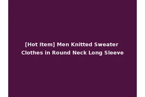 [Hot Item] Men Knitted Sweater Clothes in Round Neck Long Sleeve