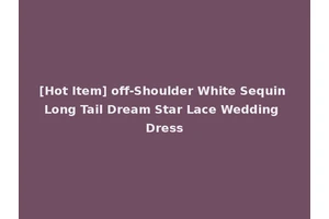 [Hot Item] off-Shoulder White Sequin Long Tail Dream Star Lace Wedding Dress
