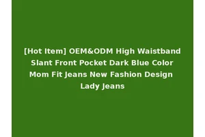 [Hot Item] OEM&ODM High Waistband Slant Front Pocket Dark Blue Color Mom Fit Jeans New Fashion Design Lady Jeans