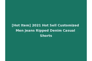 [Hot Item] 2021 Hot Sell Customized Men Jeans Ripped Denim Casual Shorts