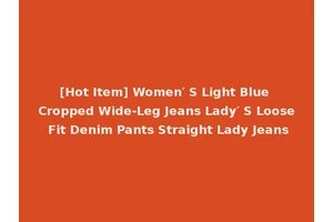 [Hot Item] Women′ S Light Blue Cropped Wide-Leg Jeans Lady′ S Loose Fit Denim Pants Straight Lady Jeans