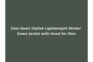 [Hot Item] Stylish Lightweight Winter Down Jacket with Hood for Men