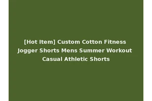 [Hot Item] Custom Cotton Fitness Jogger Shorts Mens Summer Workout Casual Athletic Shorts